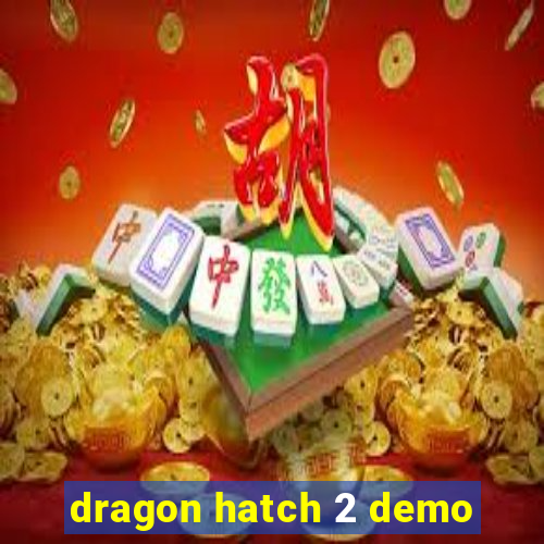 dragon hatch 2 demo